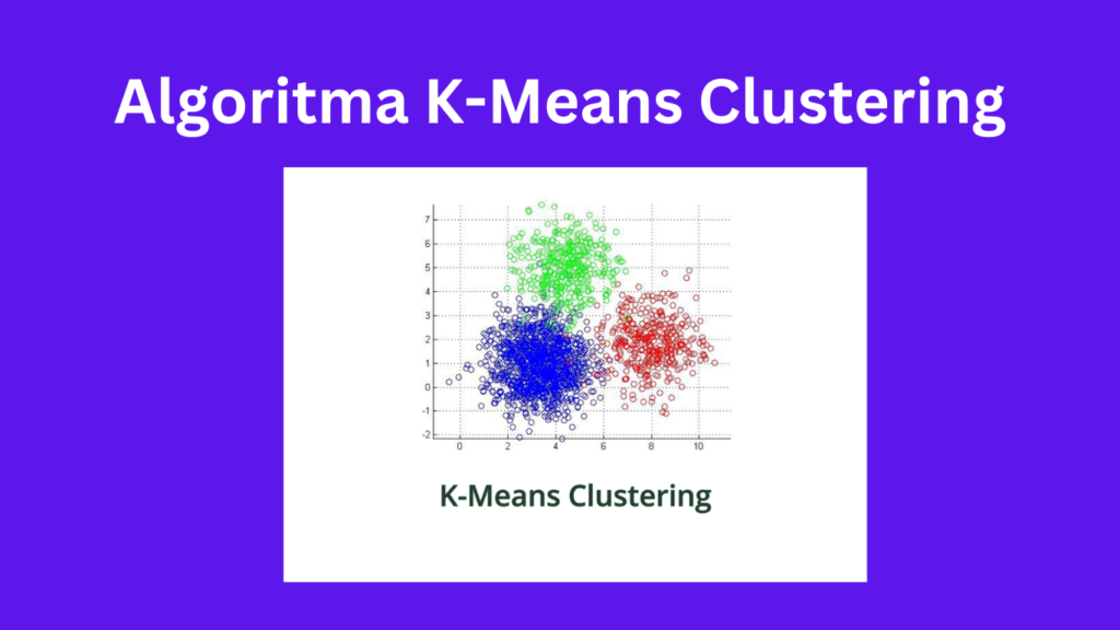 Memahami Algoritma K-Means Clustering untuk Pengelompokkan Data