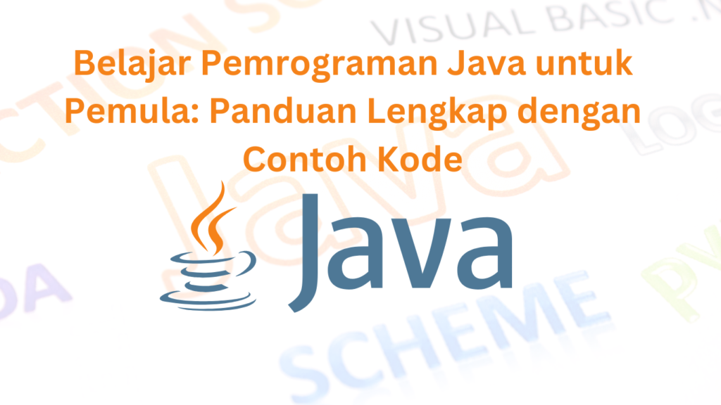 Belajar Pemrograman Java untuk Pemula: Panduan Lengkap dengan Contoh Kode