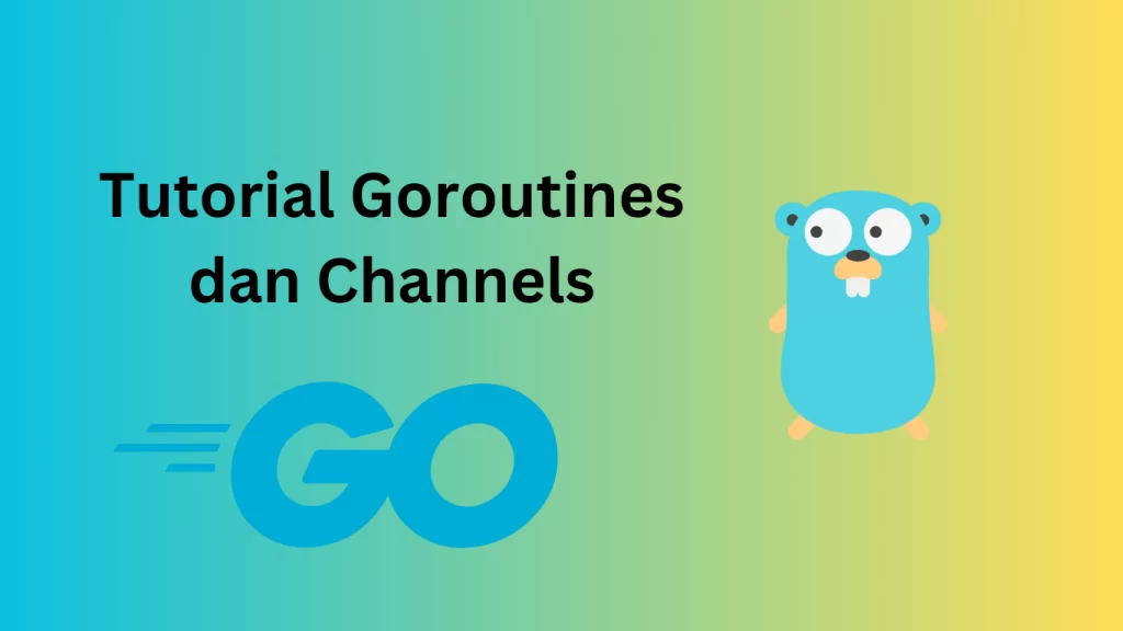 Tutorial Goroutines dan Channels