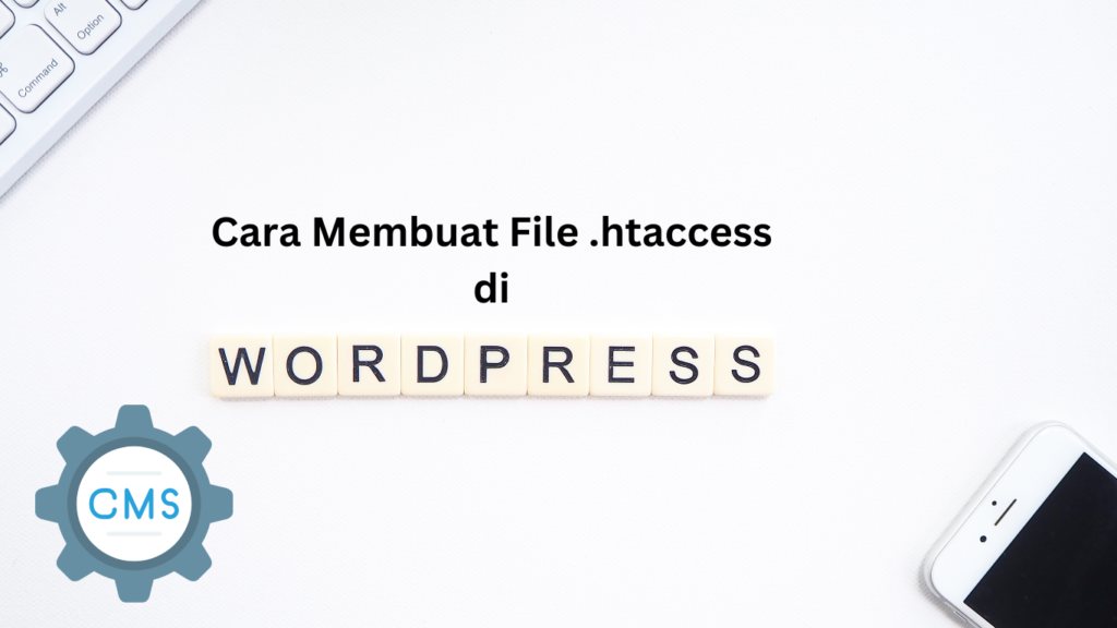 Panduan Lengkap: Cara Membuat dan Mengatur File .htaccess di WordPress
