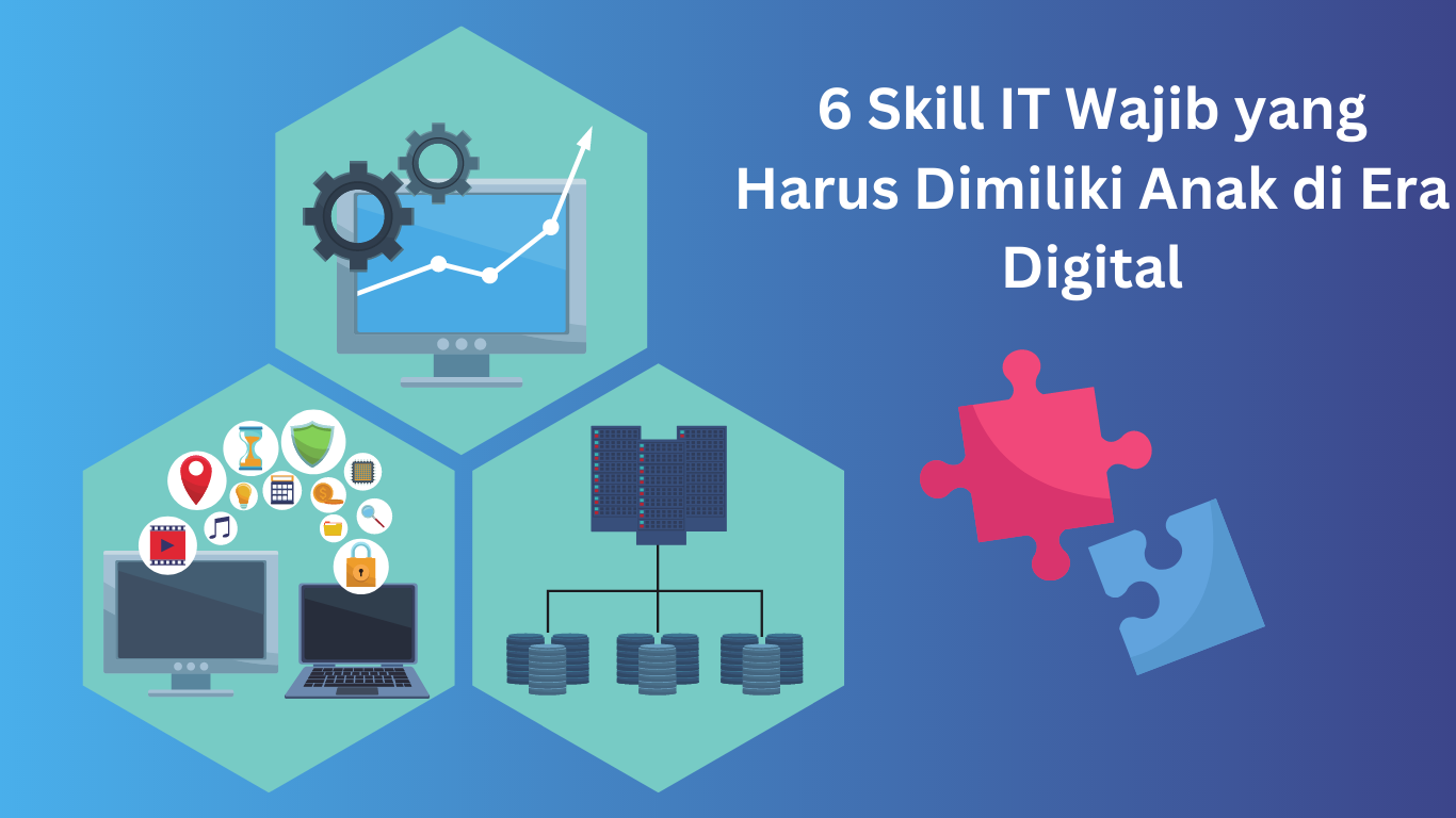 6 Skill IT Wajib yang Harus Dimiliki Anak di Era Digital