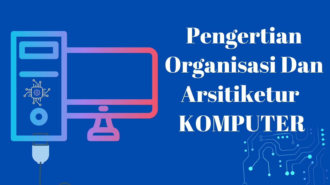 Pengertian Organisasi Dan Arsitektur  KOMPUTER