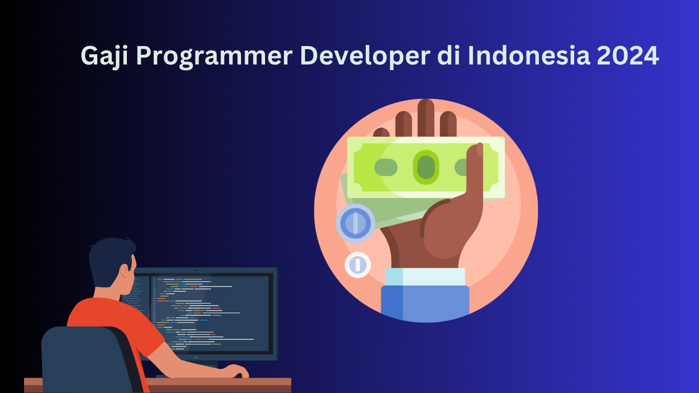 Gaji Programmer Developer di Indonesia 2024: Pandangan Masa Depan Industri Teknologi