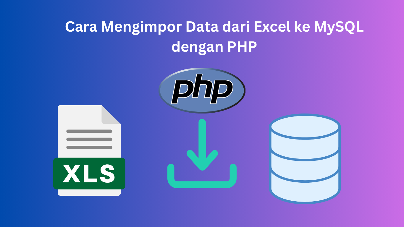 Cara Mengimpor Data dari Excel ke MySQL dengan PHP