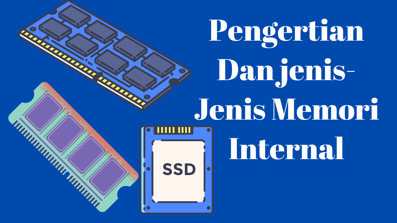 Pengertian dan Jenis-jenis Memori Internal