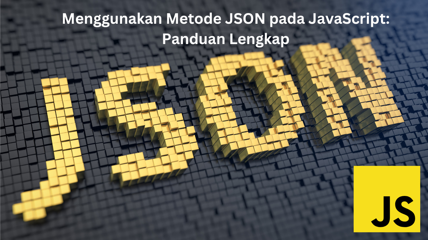 Menggunakan Metode JSON pada JavaScript: Panduan Lengkap