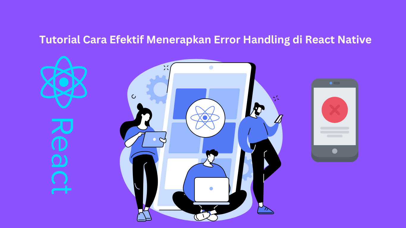 Tutorial Cara Efektif Menerapkan Error Handling di React Native